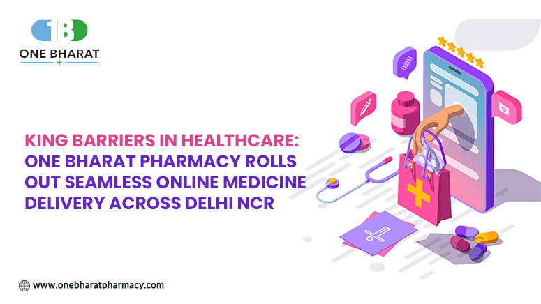 King Barriers in Healthcare: One Bharat Pharmacy Rolls Out Seamless Online Medicine Delivery Across Delhi NCR 