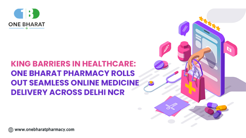 King Barriers in Healthcare: One Bharat Pharmacy Rolls Out Seamless Online Medicine Delivery Across Delhi NCR 
